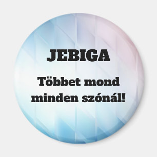 JEBIGA Többet mond minden szónál! hűtőmágnes Magnet