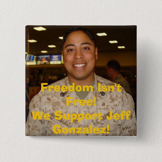 jeff2, Freedom Isn't Free!We Support Jeff Gonza... 15 Cm Square Badge (Front)