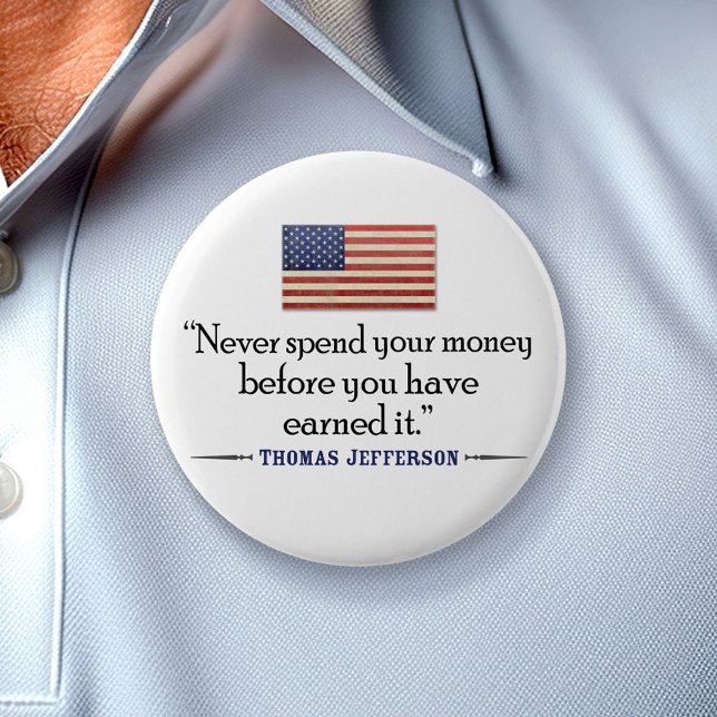 Jefferson: Never spend money before... 6 Cm Round Badge (Creator Uploaded)