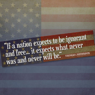Jefferson Quote: If a nation expects to be... Bumper Sticker