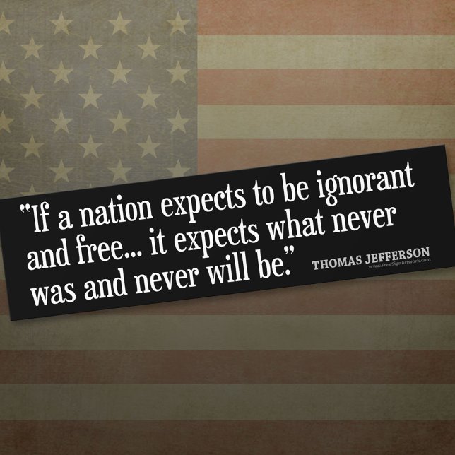 Jefferson Quote: If a nation expects to be... Bumper Sticker (Thomas Jefferson Bumper Sticker)