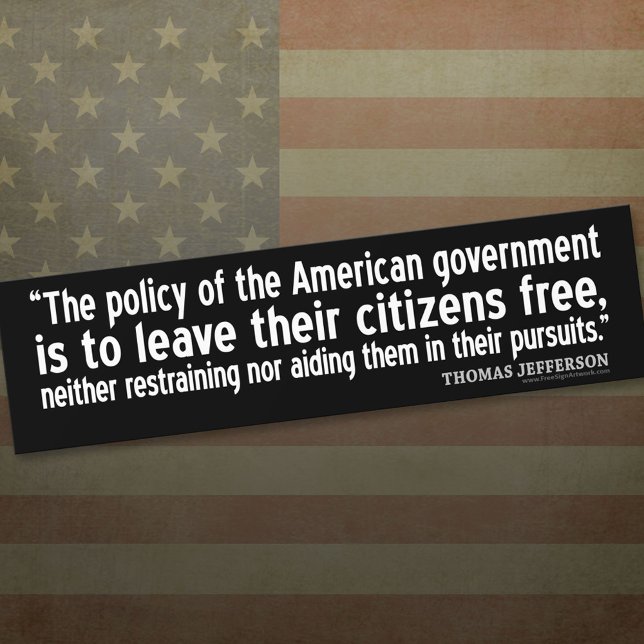 Jefferson Quote: The policy of the American gov... Bumper Sticker (Thomas Jefferson Bumper Sticker)
