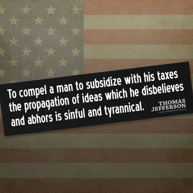 Jefferson Quote: To compel a man to subsidise with Bumper Sticker (Thomas Jefferson Bumper Sticker)