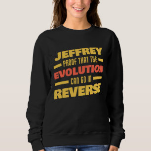 Jeffrey Evolution Can Go In Reverse Saying  Jeffre Sweatshirt