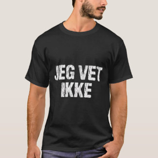 Jeg Vet Ikke Norwegian I Don'T Know Funny Teacher  T-Shirt