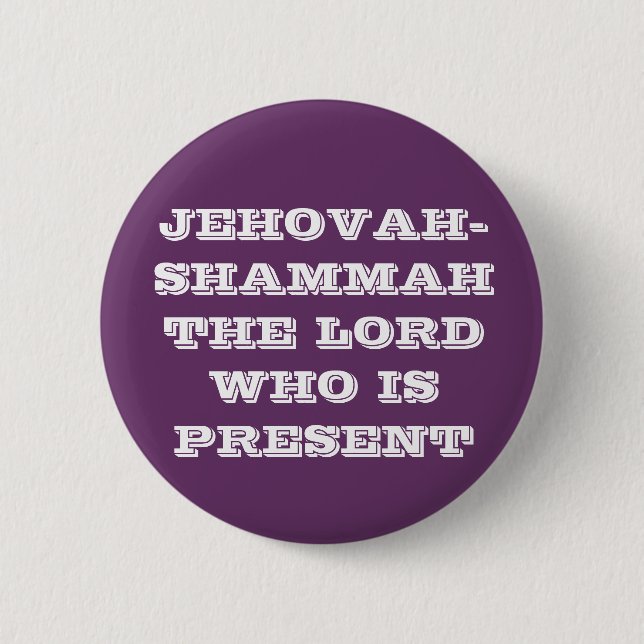 JEHOVAH-SHAMMAH THE LORD WHO IS PRESENT 6 CM ROUND BADGE (Front)