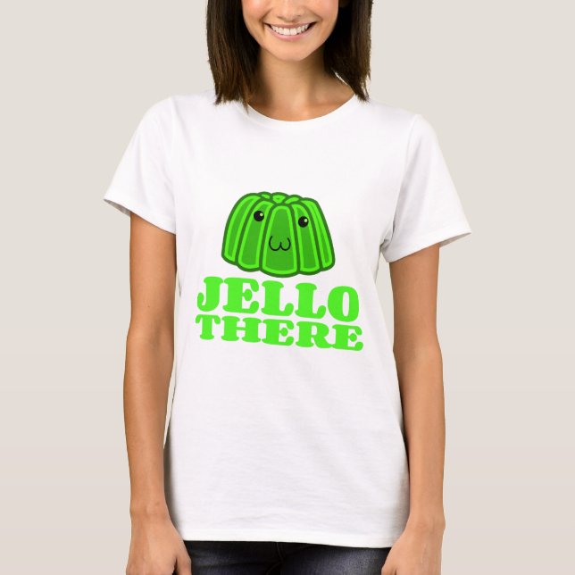 Jello There T-Shirt (Front)