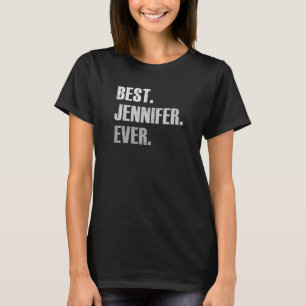 JENNIFER BEST JENNIFER EVER  FOR JENNIFER T-Shirt