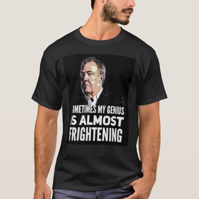 Jeremy Clarkson "Sometimes My Genius Is Almos T-Shirt (Front)
