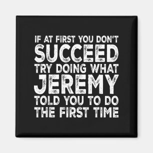 Jeremy - If At First You Don't Succeed Try Doing W Magnet