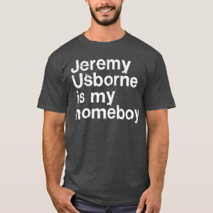 Jeremy Usborne Is My Homeboy Peep Show Fan Gift T-Shirt