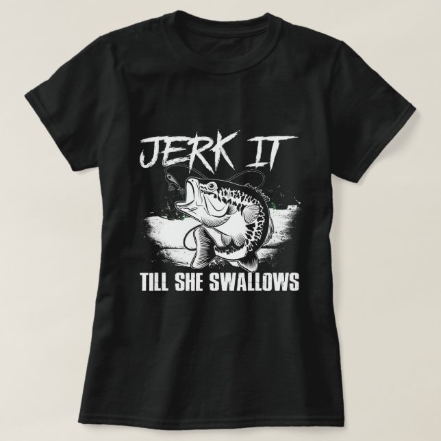 Jerk It Till She Swallows Shirt (Design Front)