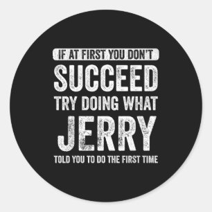 Jerry If At First You Don't Succeed Try Doing What Classic Round Sticker
