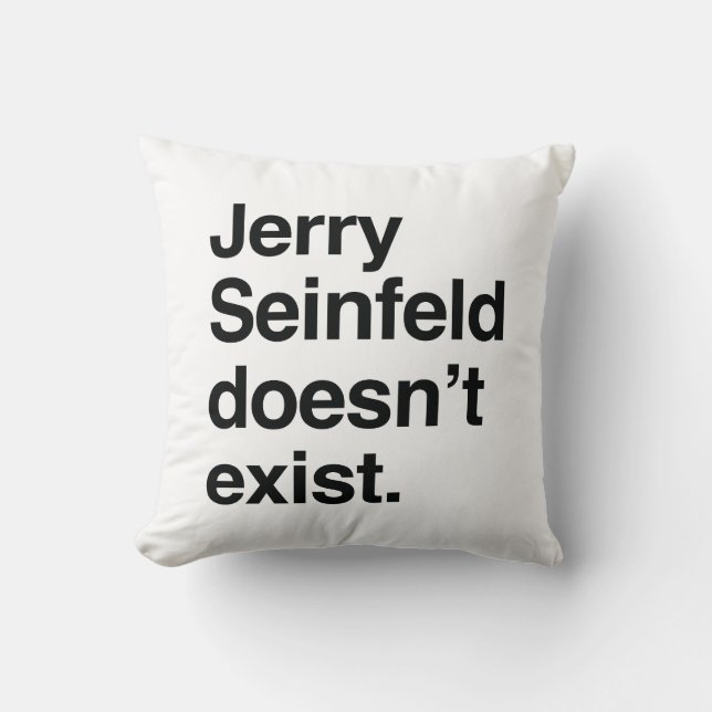 Jerry Seinfeld Doesn't Exist – Satirical Political Cushion (Front)