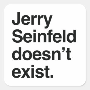 Jerry Seinfeld Doesn't Exist – Satirical Political Square Sticker