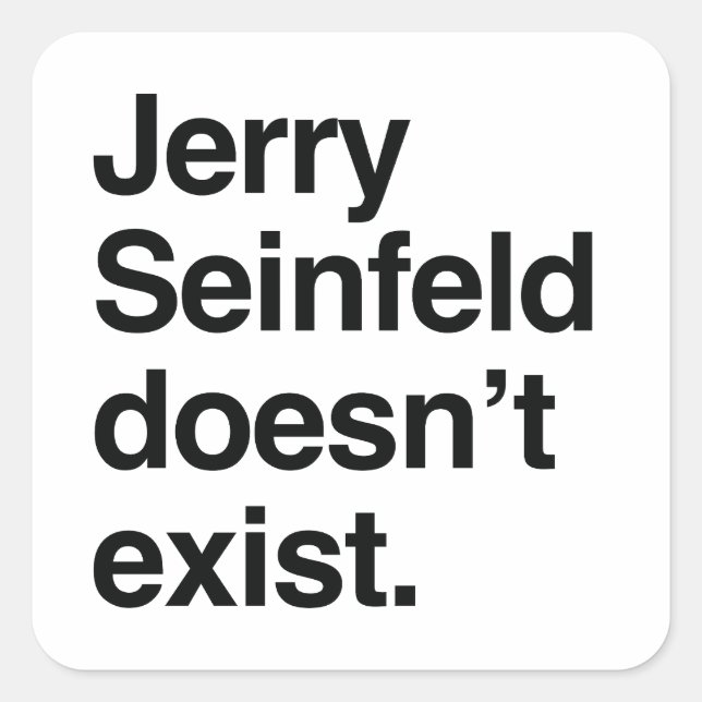 Jerry Seinfeld Doesn't Exist – Satirical Political Square Sticker (Front)