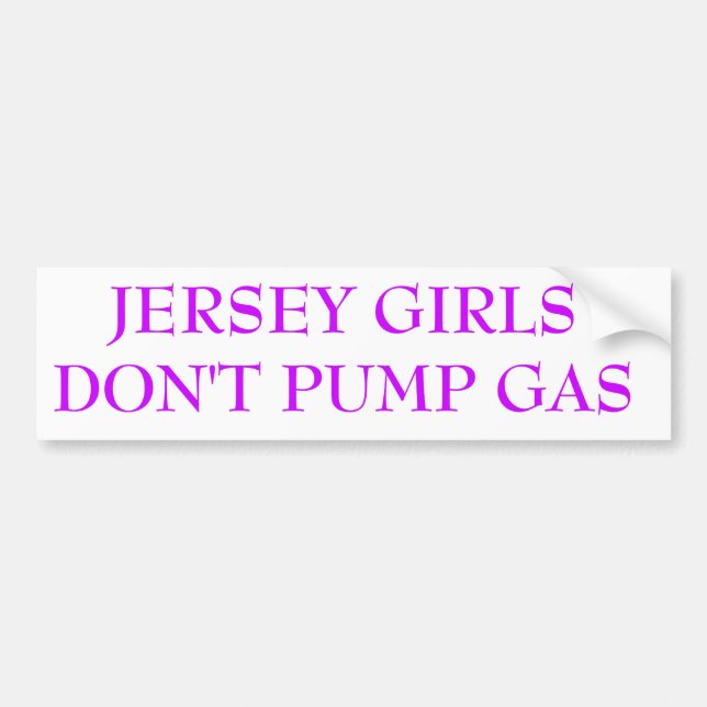 JERSEY GIRLS DON'T PUMP GAS BUMPER STICKER (Front)