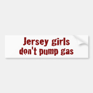 Jersey Girls Don'T Pump Gas (New) Bumper Sticker