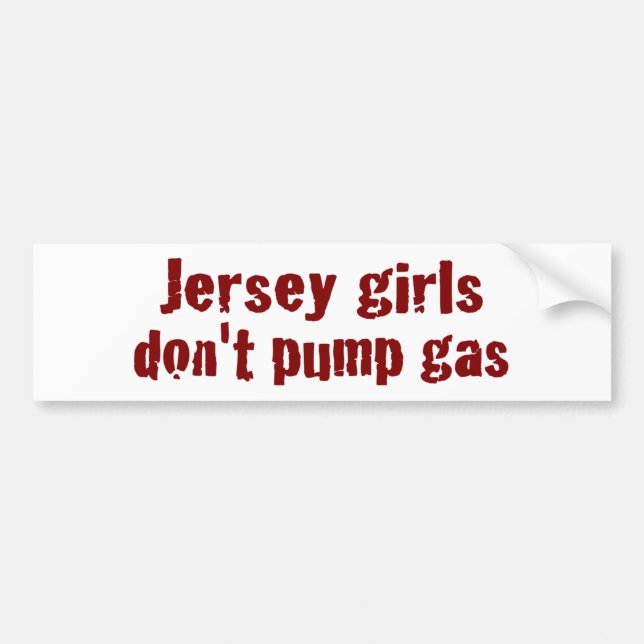 Jersey Girls Don'T Pump Gas (New) Bumper Sticker (Front)