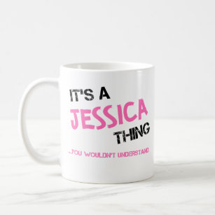 Jessica thing you wouldn't understand name coffee mug