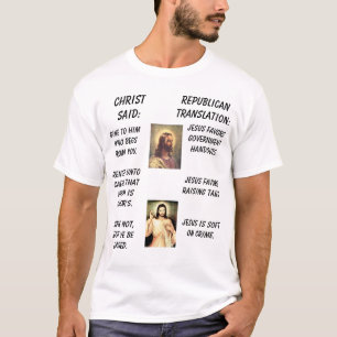 jesus1, Jesus, ChristSaid:, Republican Translat... T-Shirt