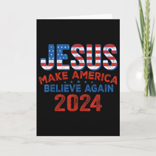 Jesus 2024 Make America Believe Again 4th Of July Card