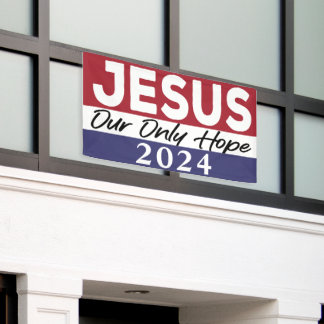 Jesus 2024 Our Only Hope 2024 Election  Banner