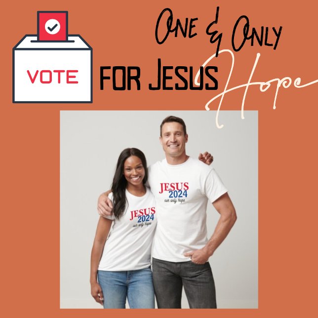 Jesus 2024 Our ONLY Hope Presidential T-Shirt (Jesus 2024 Our ONLY Hope T-shirts)