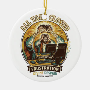 Jesus Accidentally Closed All Browser Tabs Panic T Ceramic Ornament
