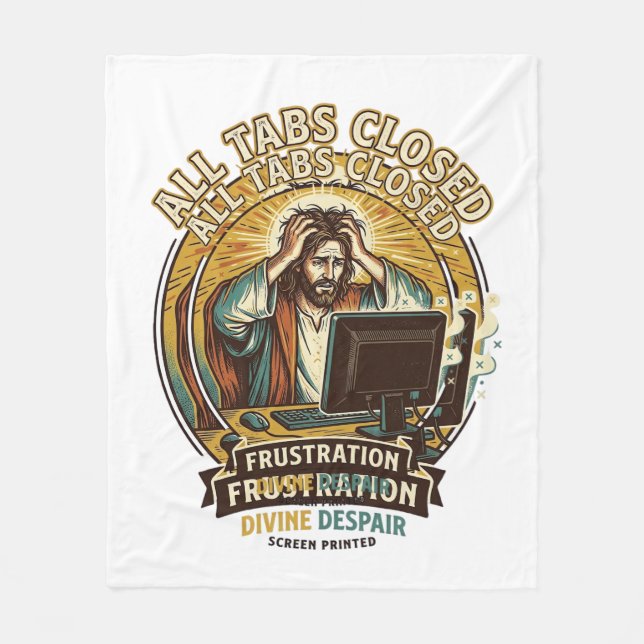 Jesus Accidentally Closed All Browser Tabs Panic T Fleece Blanket (Front)