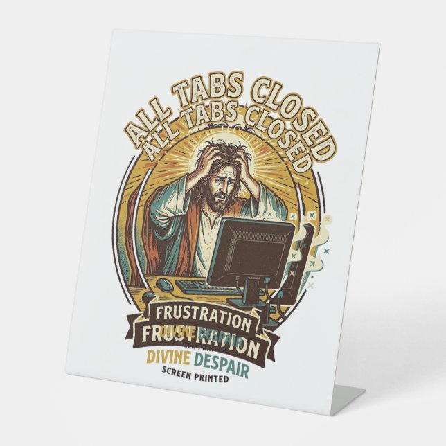 Jesus Accidentally Closed All Browser Tabs Panic T Pedestal Sign (Front)