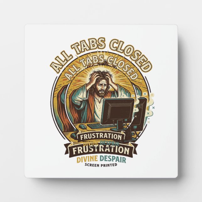 Jesus Accidentally Closed All Browser Tabs Panic T Plaque (Front)