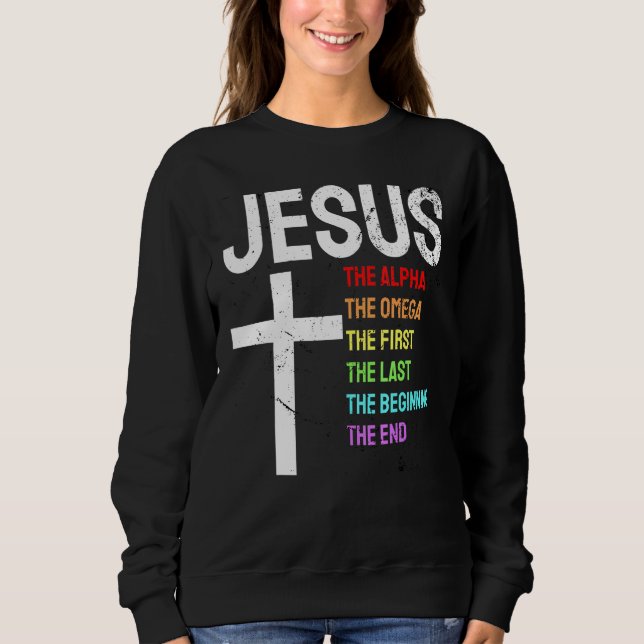 Jesus Alpha Omega First Last Beginning End Christi Sweatshirt (Front)