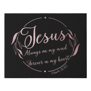 JESUS: Always on My Mind Forever in My Heart  Faux Canvas Print