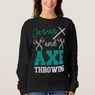Jesus And Axe Throwing Christian Hatchet Thrower R Sweatshirt