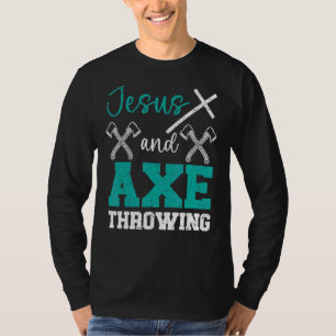 Jesus And Axe Throwing Christian Hatchet Thrower R T-Shirt