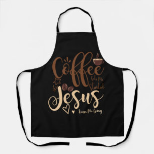 Jesus And Coffee Faith Christian Saying Keeps Me G Apron