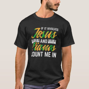 Jesus And Pianos Count Me In Pianist Christian Jes T-Shirt