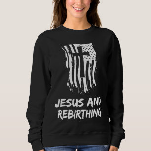 Jesus And Rebirthing Christian Rebirthing Therapis Sweatshirt