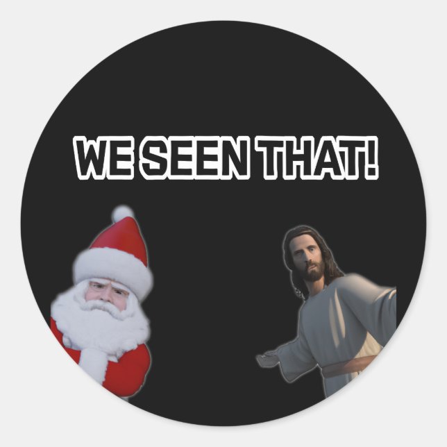 Jesus and Santa we seen that  Classic Round Sticker (Front)