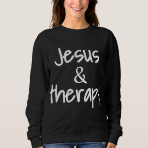 Jesus And Therapy Christian Humour For Christian C Sweatshirt