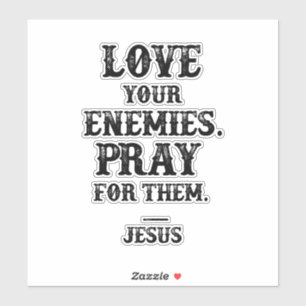 Jesus Bible Verse: Love Your Enemies Pray For Them