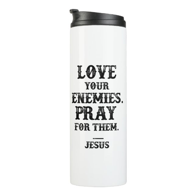 Jesus Bible Verse: Love Your Enemies Pray For Them Thermal Tumbler (Rotated Right)