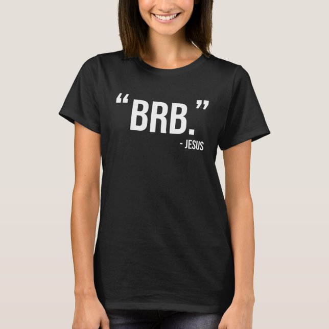 Jesus BRB Christian Humour Catholic Bible Resurrec T-Shirt (Front)