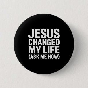Jesus Changed My Life Ask Me How Christian  6 Cm Round Badge