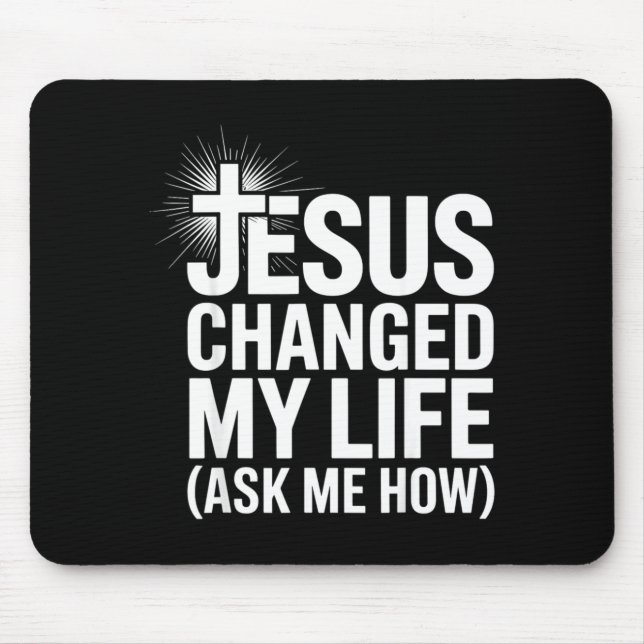 Jesus Changed My Life Ask Me How Christian  Mouse Pad (Front)