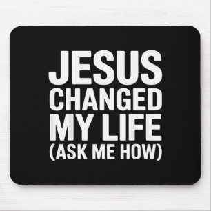 Jesus Changed My Life Ask Me How Christian Mouse Pad