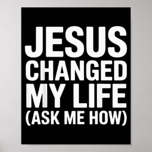 Jesus Changed My Life Ask Me How Christian Poster