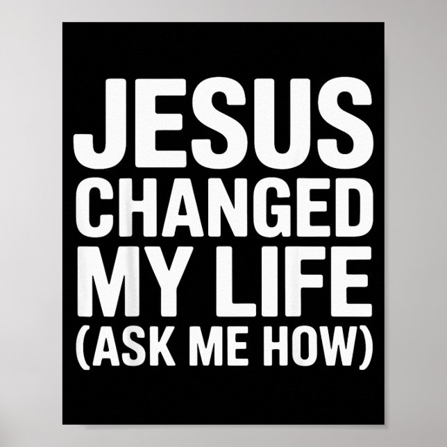Jesus Changed My Life Ask Me How Christian  Poster (Front)