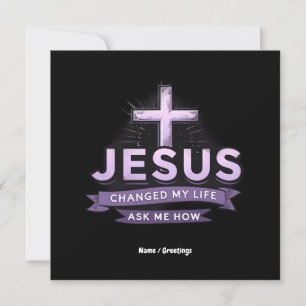 Jesus Changed My Life Ask Me How Faith  Invitation